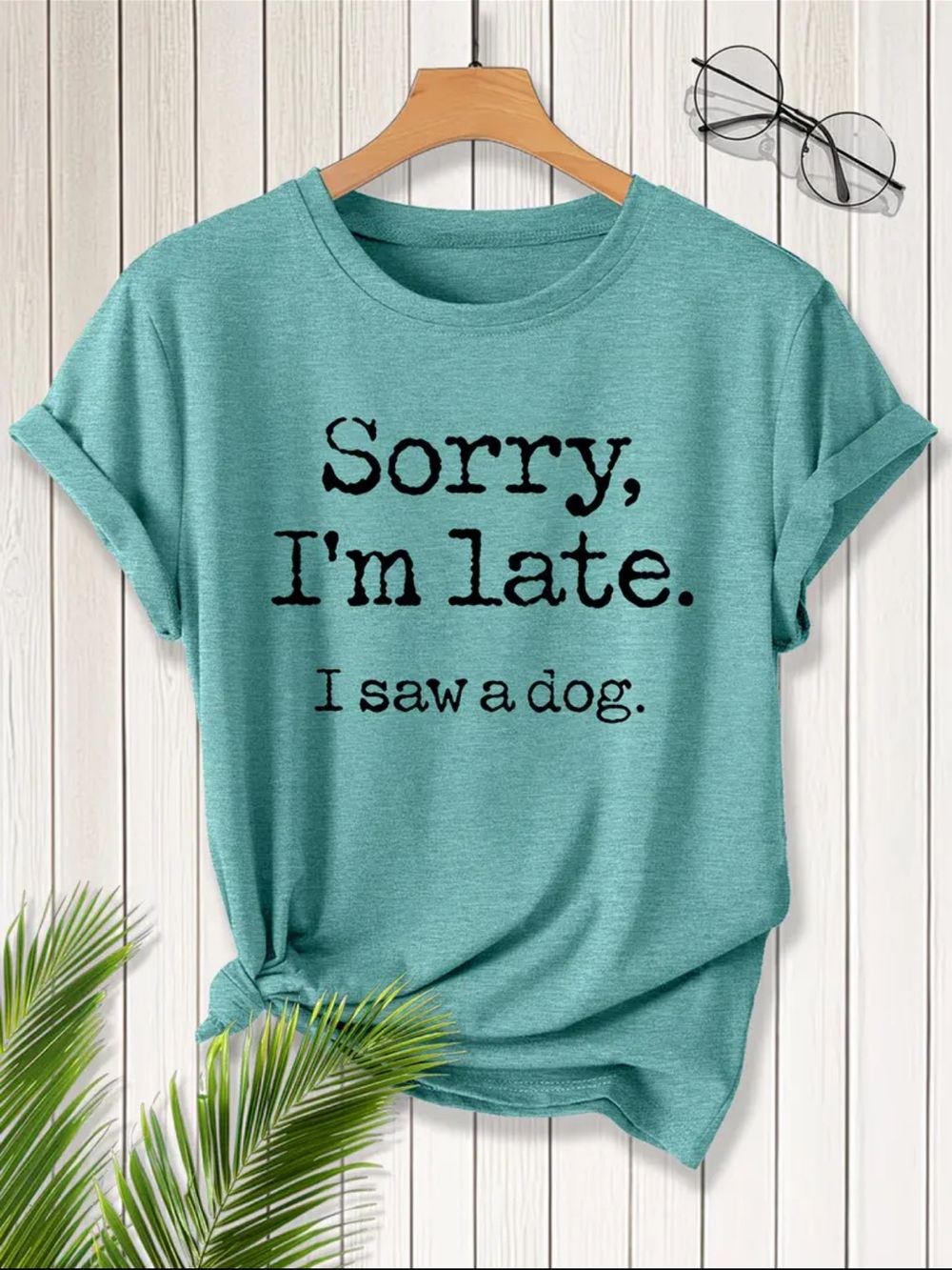 Sorry I'm Late - I Saw a Dog Teal Dog Lover T-Shirt